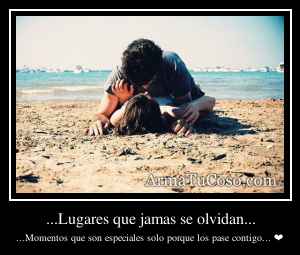 ...Lugares que jamas se olvidan...
