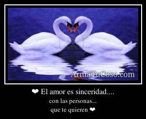 ❤ El amor es sinceridad....