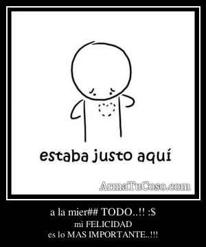 a la mierda TODO..!! :$