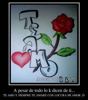 A pesar de todo lo k dicen de ti...