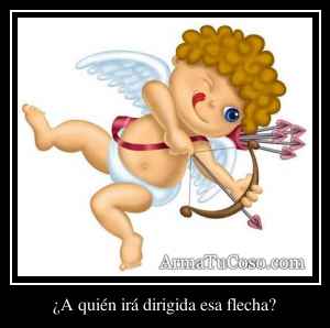 ¿A quién irá dirigida esa flecha?