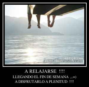 A RELAJARSE  !!!!