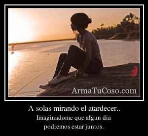 A solas mirando el atardecer..