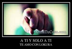A TI Y SOLO A TI