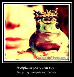 Acéptame por quien soy...