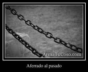 Aferrado al pasado