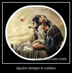 alguien siempre te cuidara
