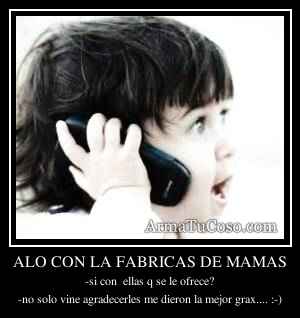 ALO CON LA FABRICAS DE MAMAS