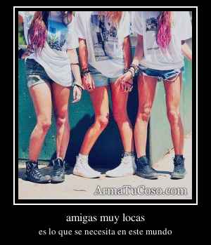amigas muy locas