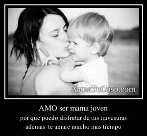 AMO ser mama joven