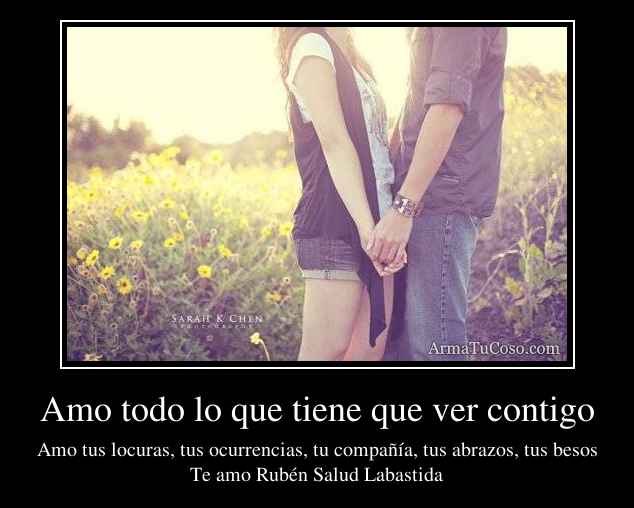 Amo todo lo que tiene que ver contigo