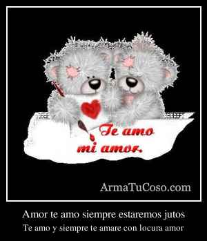 Amor te amo siempre estaremos jutos