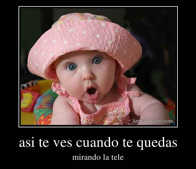 asi te ves cuando te quedas