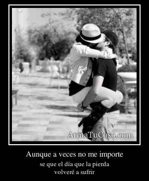 Aunque a veces no me importe