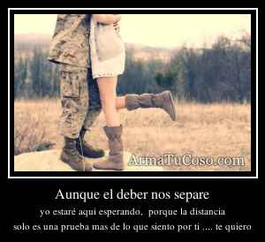 Aunque el deber nos separe
