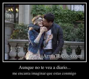 Aunque no te vea a diario...