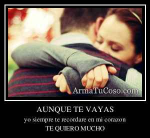 AUNQUE TE VAYAS