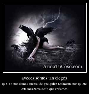 aveces somos tan ciegos
