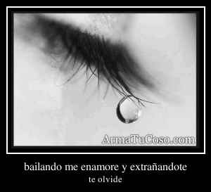 bailando me enamore y extrañandote