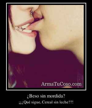 ¿Beso sin mordida?