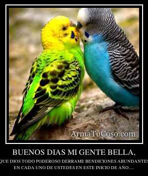 BUENOS DIAS MI GENTE BELLA,