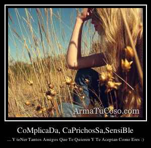 CoMplicaDa, CaPrichosSa,SensiBle