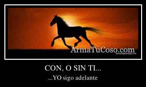 CON, O SIN TI...