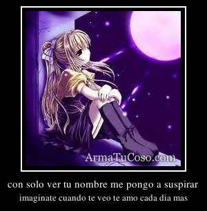 con solo ver tu nombre me pongo a suspirar