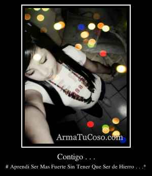 Contigo . . .