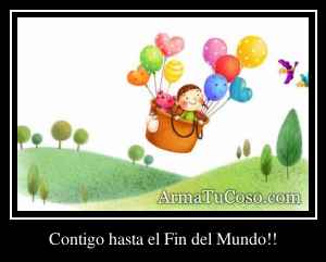 Contigo hasta el Fin del Mundo!!