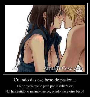 Cuando das ese beso de pasion...