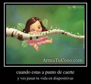 cuando estas a punto de caerte