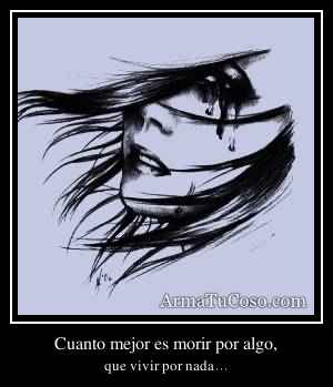 Cuanto mejor es morir por algo,