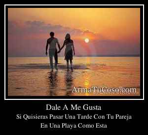 Dale A Me Gusta