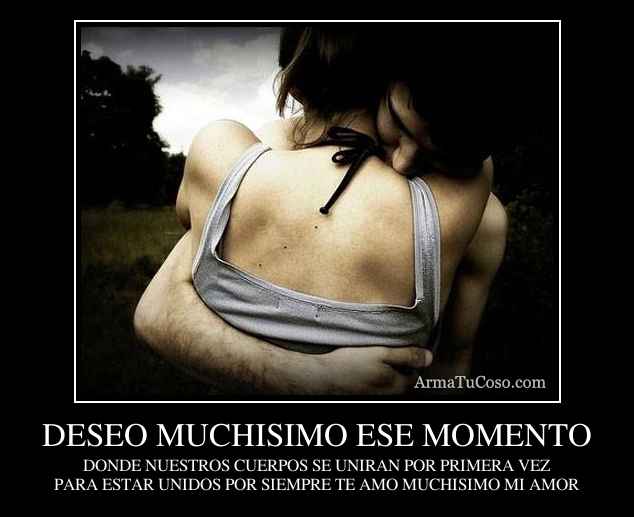 DESEO MUCHISIMO ESE MOMENTO
