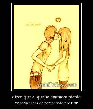 dicen que el que se enamora pierde