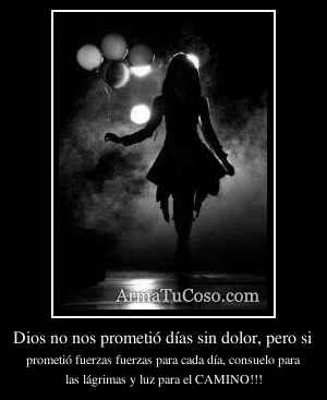 Dios no nos prometió días sin dolor, pero si