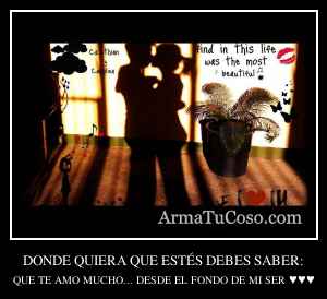 DONDE QUIERA QUE ESTÉS DEBES SABER: