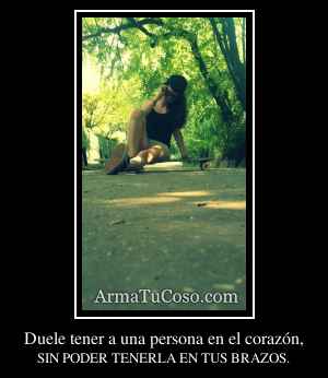 Duele tener a una persona en el corazón,