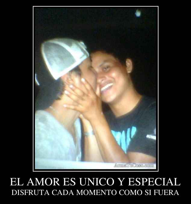 EL AMOR ES UNICO Y ESPECIAL