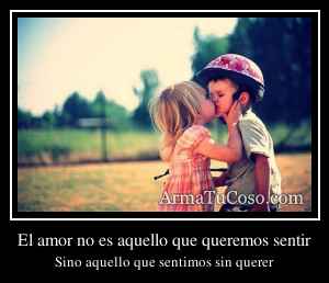 El amor no es aquello que queremos sentir