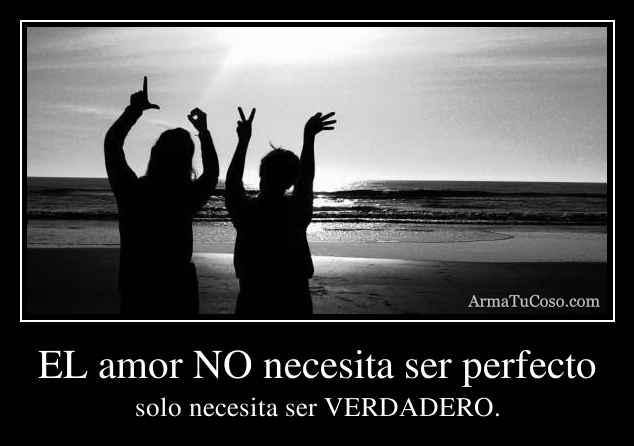 EL amor NO necesita ser perfecto
