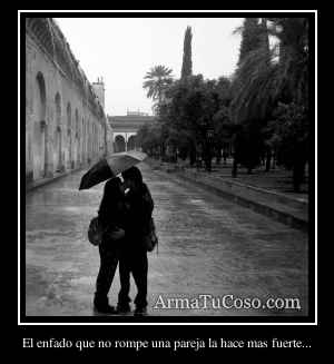El enfado que no rompe una pareja la hace mas fuerte...