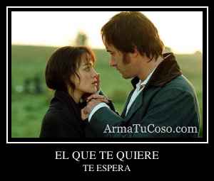 EL QUE TE QUIERE