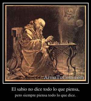 El sabio no dice todo lo que piensa,