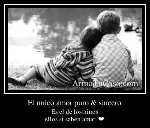 El unico amor puro & sincero