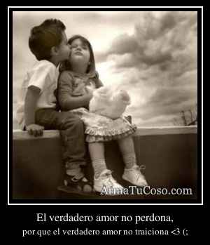 El verdadero amor no perdona,