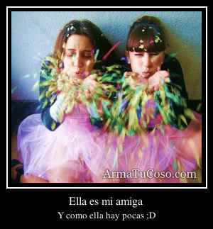 Ella es mi amiga