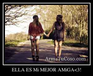ELLA ES Mi MEJOR AMiGA<3!