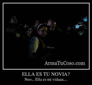 ELLA ES TU NOVIA?